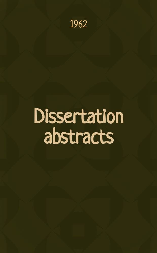 Dissertation abstracts : Abstracts of dissertations and monographs in microform. Vol.23, №1