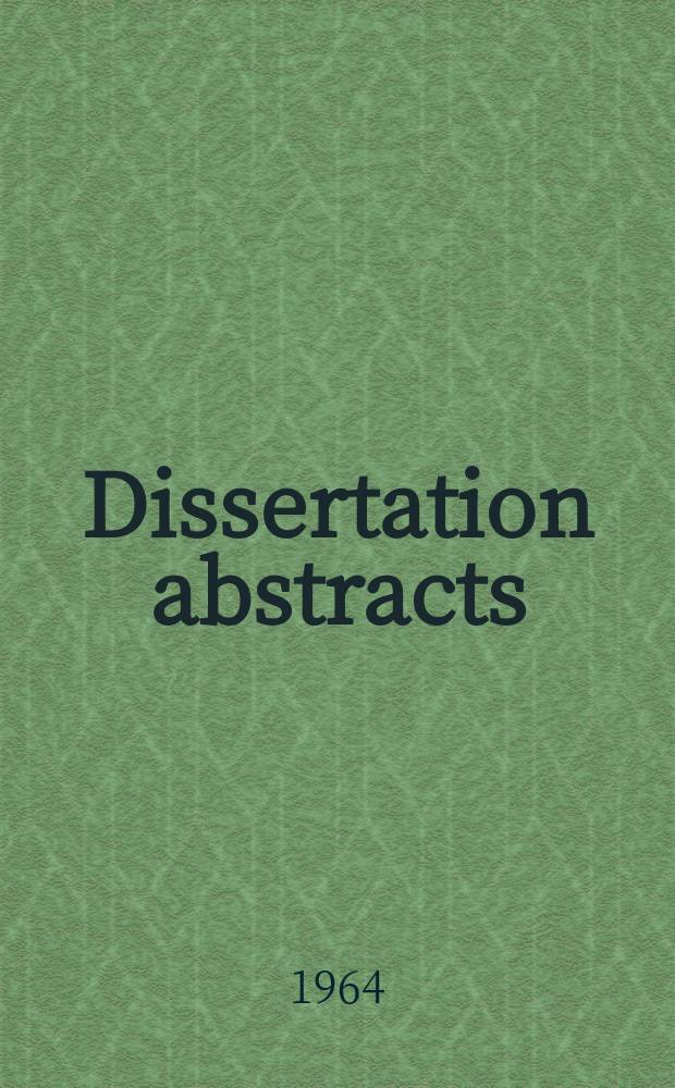 Dissertation abstracts : Abstracts of dissertations and monographs in microform. Vol.25, №1