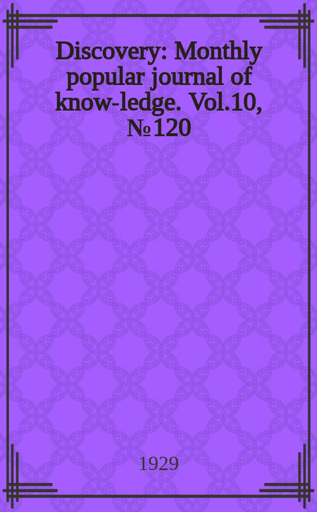 Discovery : Monthly popular journal of know-ledge. Vol.10, №120