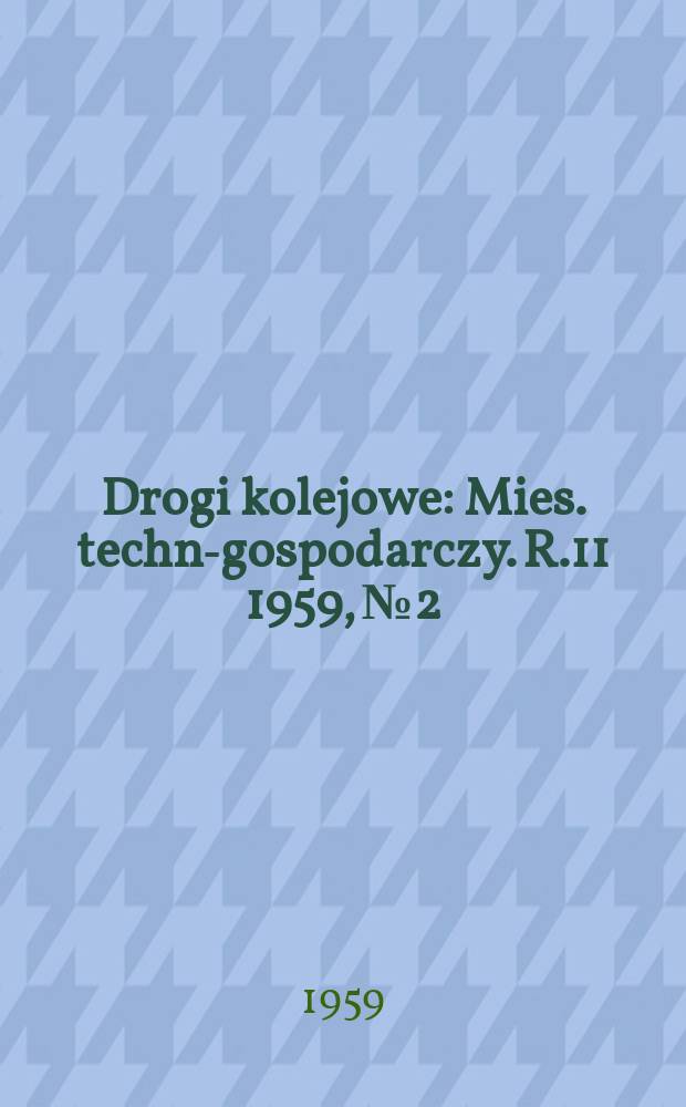 Drogi kolejowe : Mies. techn.- gospodarczy. R.11 1959, №2