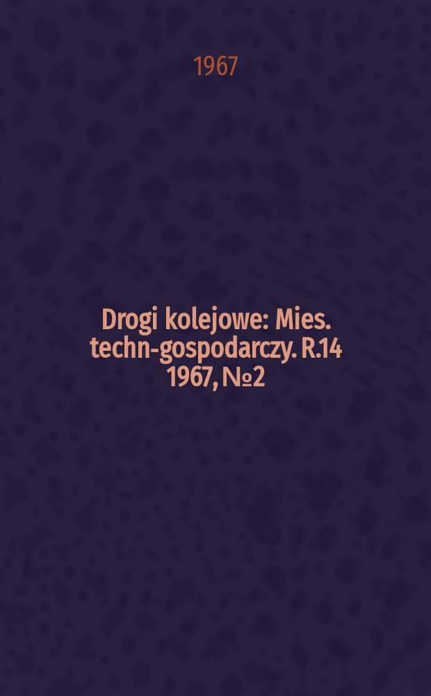 Drogi kolejowe : Mies. techn.- gospodarczy. R.14 1967, №2