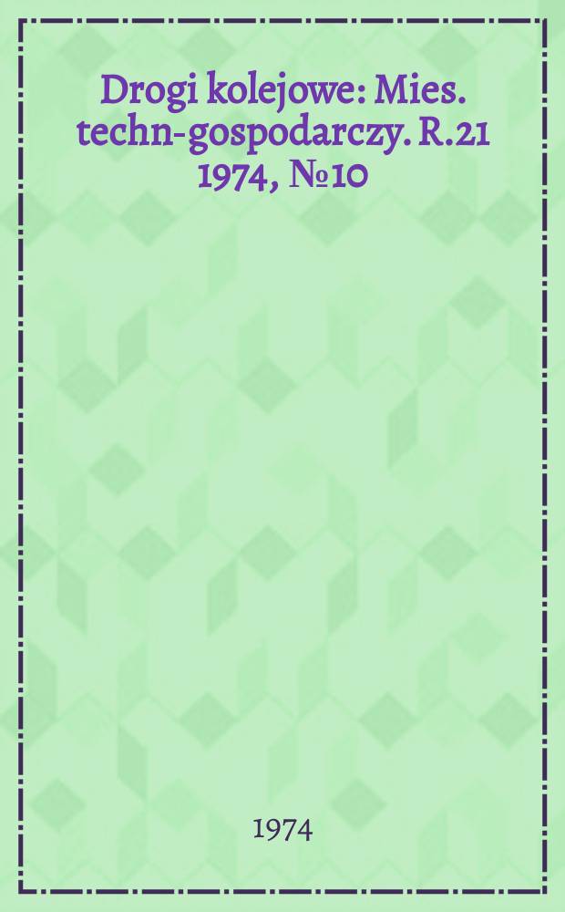 Drogi kolejowe : Mies. techn.- gospodarczy. R.21 1974, №10