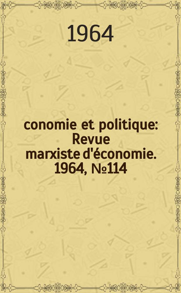 Économie et politique : Revue marxiste d'économie. 1964, №114