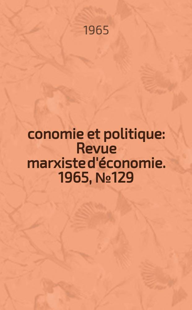 Économie et politique : Revue marxiste d'économie. 1965, №129