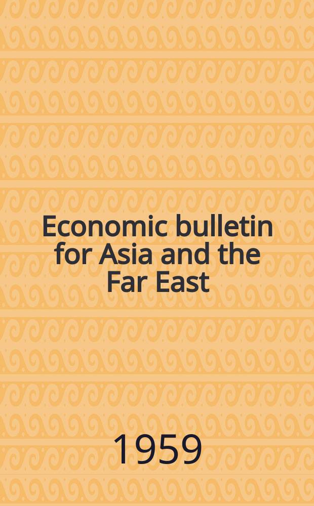 Economic bulletin for Asia and the Far East : Prep. by the Secretariat Economic commis. for Asia and the Far East. Vol.10, №2