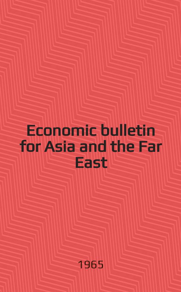 Economic bulletin for Asia and the Far East : Prep. by the Secretariat Economic commis. for Asia and the Far East. Vol.16, №1