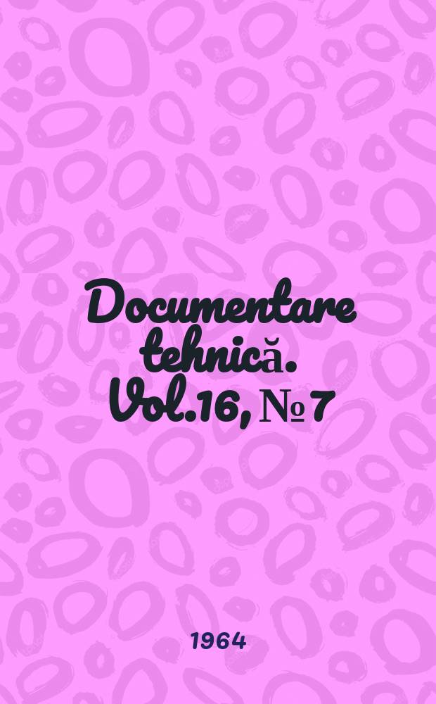 Documentare tehnică. Vol.16, №7