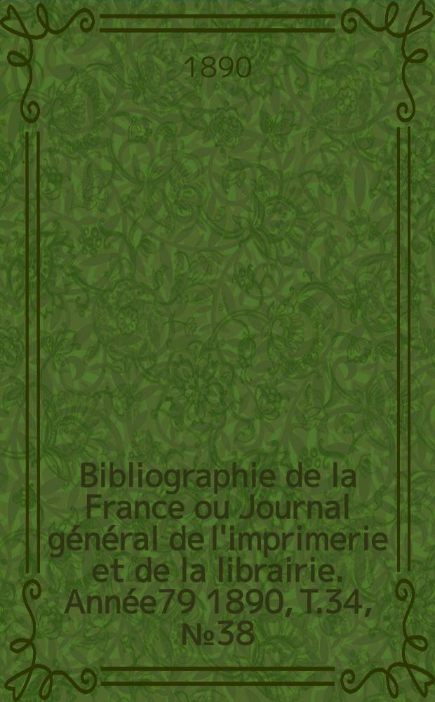 Bibliographie de la France ou Journal général de l'imprimerie et de la librairie. Année79 1890, T.34, №38