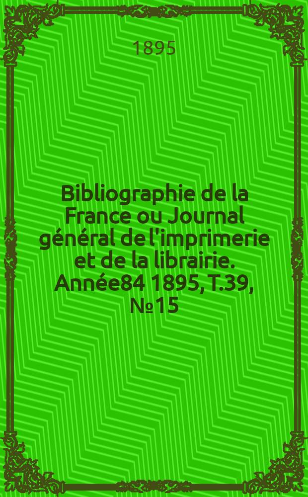 Bibliographie de la France ou Journal général de l'imprimerie et de la librairie. Année84 1895, T.39, №15
