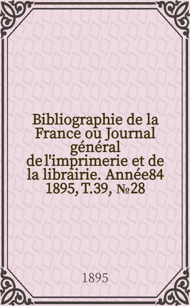 Bibliographie de la France ou Journal général de l'imprimerie et de la librairie. Année84 1895, T.39, №28