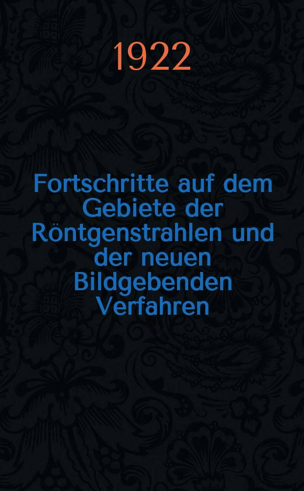Fortschritte auf dem Gebiete der Röntgenstrahlen und der neuen Bildgebenden Verfahren : Organ der Dt. Röntgenges Organ der Österreichischen Röntgenges. Bd.29, H.5