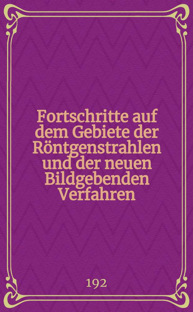 Fortschritte auf dem Gebiete der Röntgenstrahlen und der neuen Bildgebenden Verfahren : Organ der Dt. Röntgenges Organ der Österreichischen Röntgenges. Bd.32, H.3/4