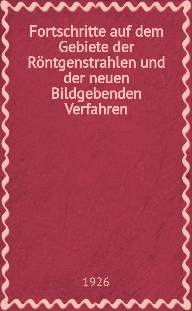 Fortschritte auf dem Gebiete der Röntgenstrahlen und der neuen Bildgebenden Verfahren : Organ der Dt. Röntgenges Organ der Österreichischen Röntgenges. Bd.34, H.6