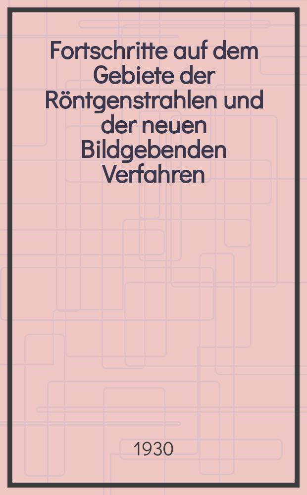 Fortschritte auf dem Gebiete der Röntgenstrahlen und der neuen Bildgebenden Verfahren : Organ der Dt. Röntgenges Organ der Österreichischen Röntgenges. Bd.42, H.1