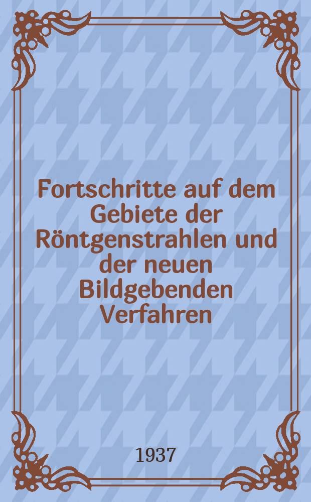 Fortschritte auf dem Gebiete der Röntgenstrahlen und der neuen Bildgebenden Verfahren : Organ der Dt. Röntgenges Organ der Österreichischen Röntgenges. Bd.56, H.6