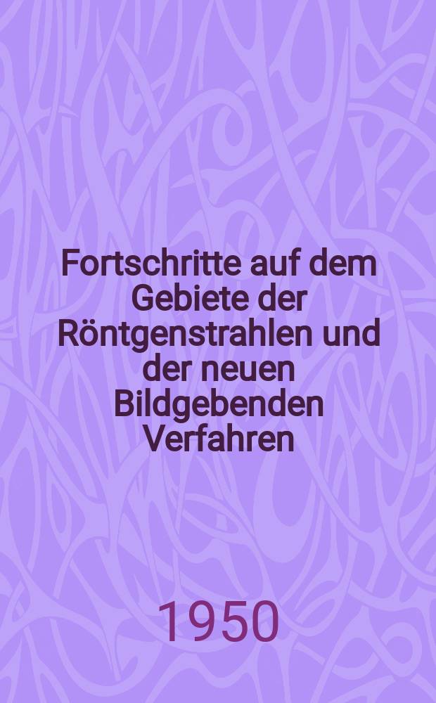 Fortschritte auf dem Gebiete der R&ouml;ntgenstrahlen und der neuen Bildgebenden Verfahren : Organ der Dt. R&ouml;ntgenges Organ der &Ouml;sterreichischen R&ouml;ntgenges. Bd.73, H.1