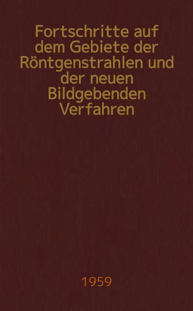 Fortschritte auf dem Gebiete der Röntgenstrahlen und der neuen Bildgebenden Verfahren : Organ der Dt. Röntgenges Organ der Österreichischen Röntgenges. Bd.91, H.3