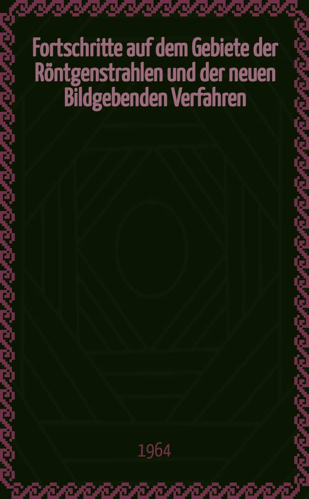 Fortschritte auf dem Gebiete der Röntgenstrahlen und der neuen Bildgebenden Verfahren : Organ der Dt. Röntgenges Organ der Österreichischen Röntgenges. Bd.100, H.2