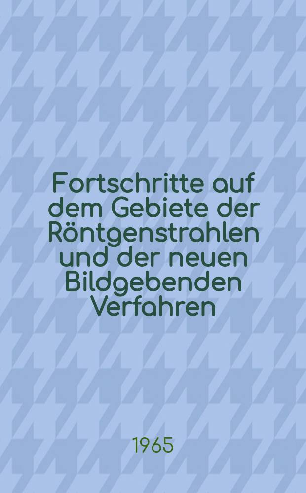 Fortschritte auf dem Gebiete der Röntgenstrahlen und der neuen Bildgebenden Verfahren : Organ der Dt. Röntgenges Organ der Österreichischen Röntgenges. Bd.102, H.2