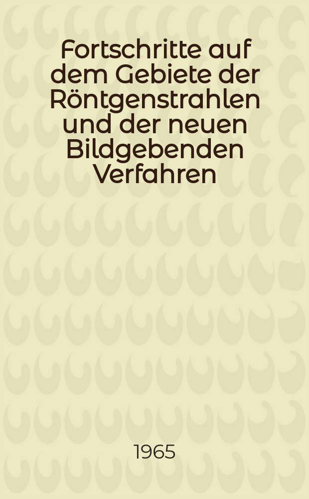 Fortschritte auf dem Gebiete der Röntgenstrahlen und der neuen Bildgebenden Verfahren : Organ der Dt. Röntgenges Organ der Österreichischen Röntgenges. Bd.102, H.6