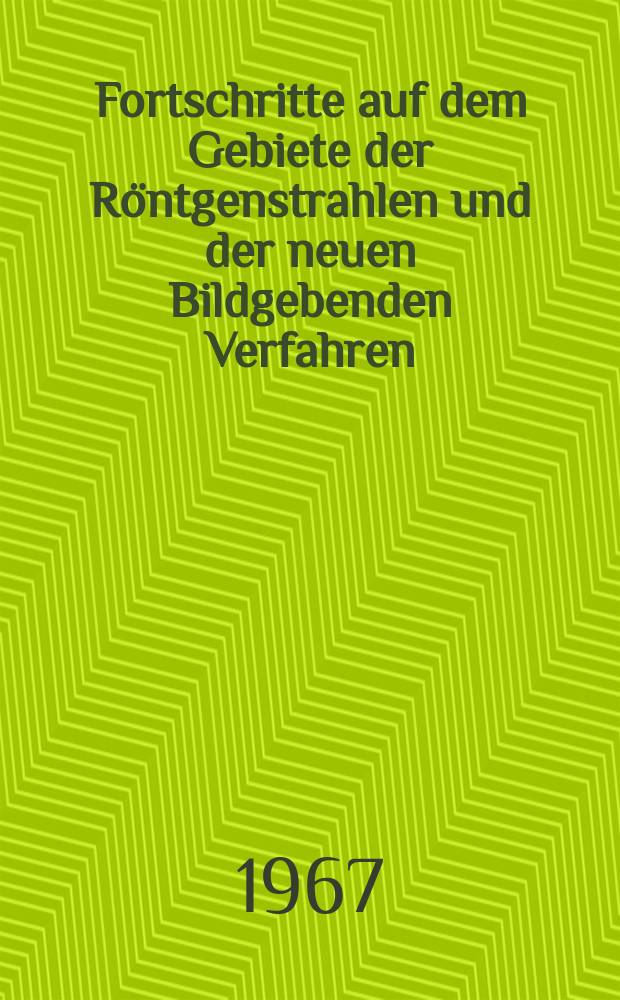 Fortschritte auf dem Gebiete der Röntgenstrahlen und der neuen Bildgebenden Verfahren : Organ der Dt. Röntgenges Organ der Österreichischen Röntgenges. Bd.107, H.3