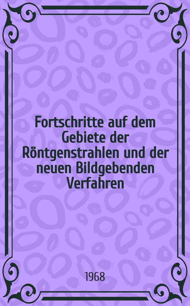 Fortschritte auf dem Gebiete der Röntgenstrahlen und der neuen Bildgebenden Verfahren : Organ der Dt. Röntgenges Organ der Österreichischen Röntgenges. Bd.108, H.1