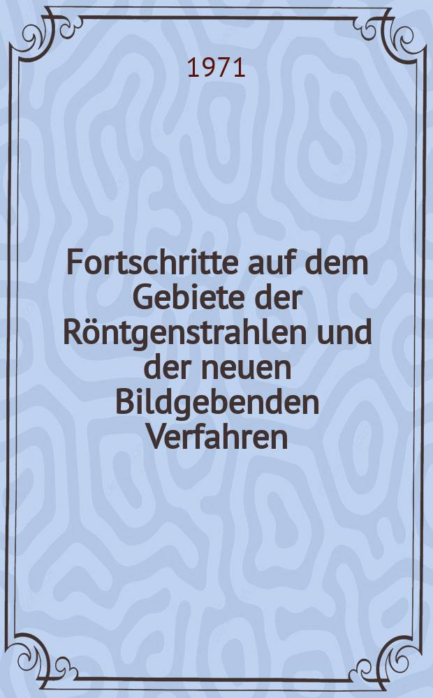 Fortschritte auf dem Gebiete der Röntgenstrahlen und der neuen Bildgebenden Verfahren : Organ der Dt. Röntgenges Organ der Österreichischen Röntgenges. Bd.114, H.5