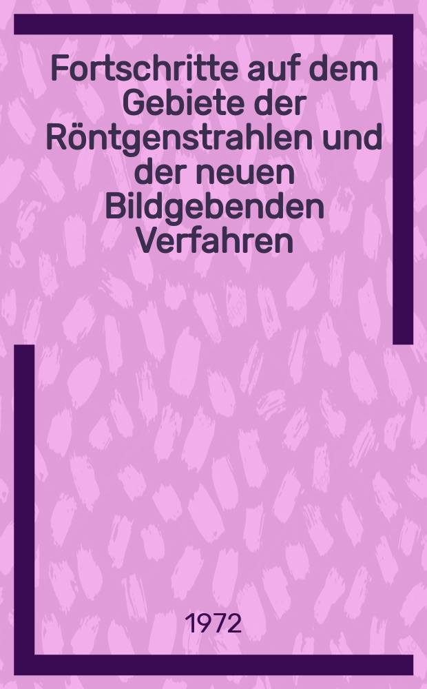 Fortschritte auf dem Gebiete der Röntgenstrahlen und der neuen Bildgebenden Verfahren : Organ der Dt. Röntgenges Organ der Österreichischen Röntgenges. Bd.117, H.2