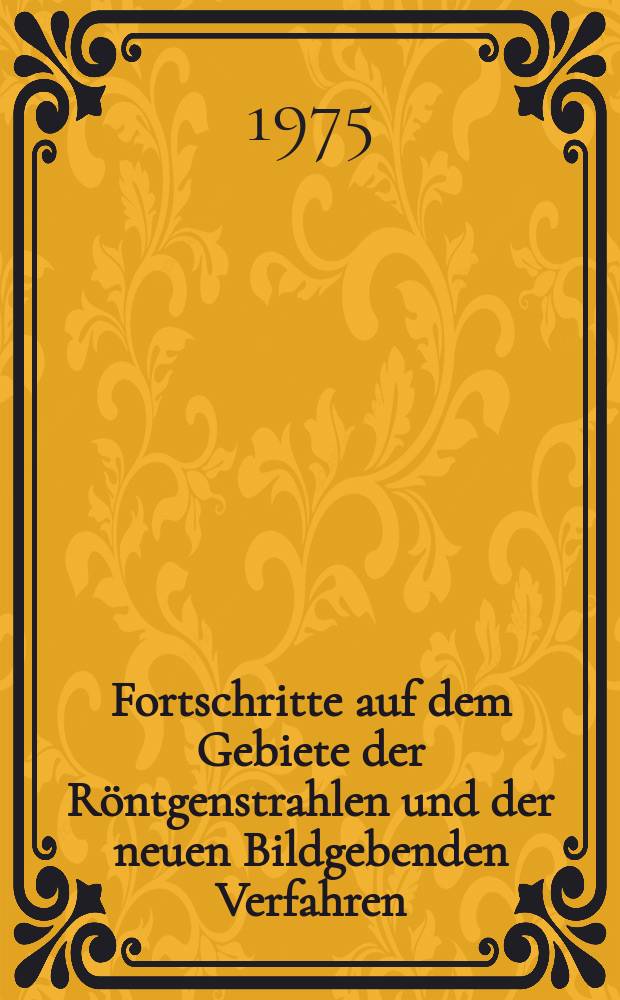Fortschritte auf dem Gebiete der Röntgenstrahlen und der neuen Bildgebenden Verfahren : Organ der Dt. Röntgenges Organ der Österreichischen Röntgenges. Bd.122, H.1