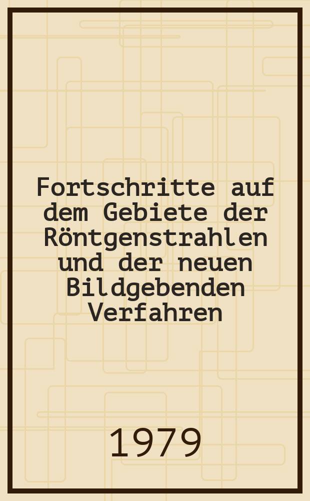 Fortschritte auf dem Gebiete der Röntgenstrahlen und der neuen Bildgebenden Verfahren : Organ der Dt. Röntgenges Organ der Österreichischen Röntgenges. Bd.130, H.3