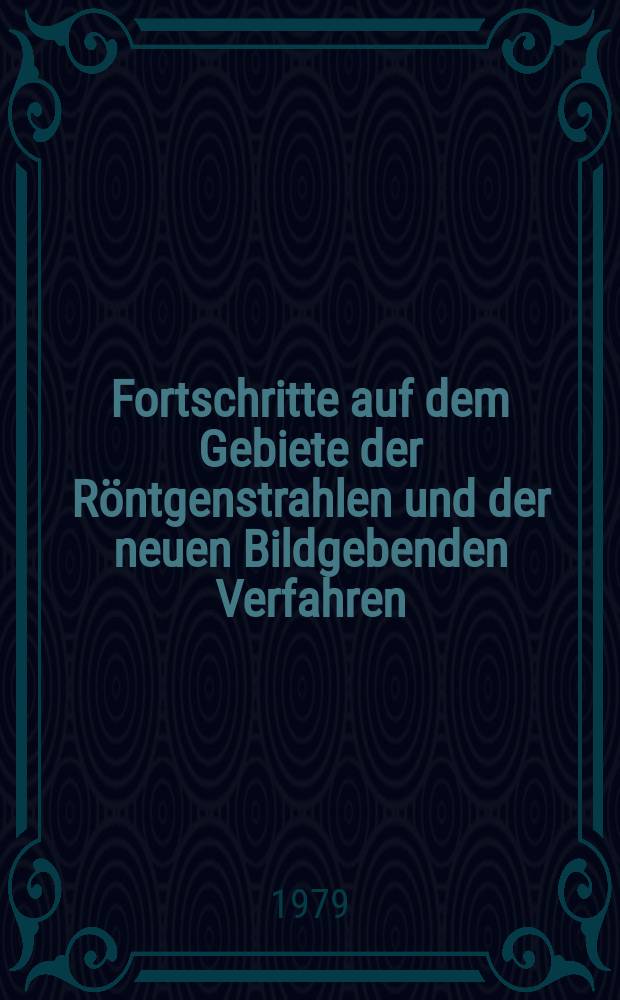 Fortschritte auf dem Gebiete der Röntgenstrahlen und der neuen Bildgebenden Verfahren : Organ der Dt. Röntgenges Organ der Österreichischen Röntgenges. Bd.130, H.6