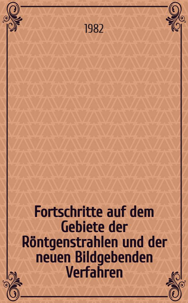 Fortschritte auf dem Gebiete der Röntgenstrahlen und der neuen Bildgebenden Verfahren : Organ der Dt. Röntgenges Organ der Österreichischen Röntgenges. Bd.137, H.6