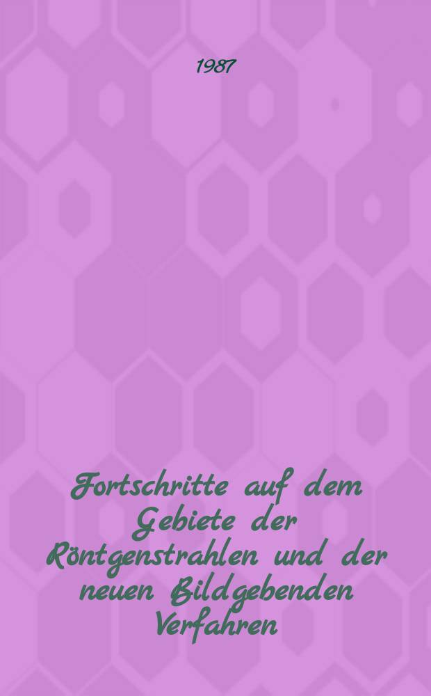 Fortschritte auf dem Gebiete der Röntgenstrahlen und der neuen Bildgebenden Verfahren : Organ der Dt. Röntgenges Organ der Österreichischen Röntgenges. Bd.147, H.3