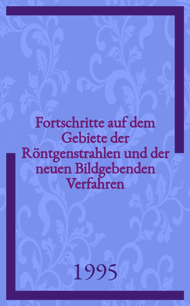 Fortschritte auf dem Gebiete der Röntgenstrahlen und der neuen Bildgebenden Verfahren : Organ der Dt. Röntgenges Organ der Österreichischen Röntgenges. Bd.162, H.4