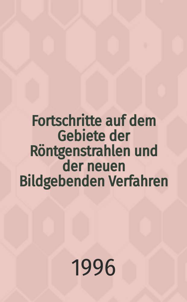 Fortschritte auf dem Gebiete der Röntgenstrahlen und der neuen Bildgebenden Verfahren : Organ der Dt. Röntgenges Organ der Österreichischen Röntgenges. Bd.164, H.6
