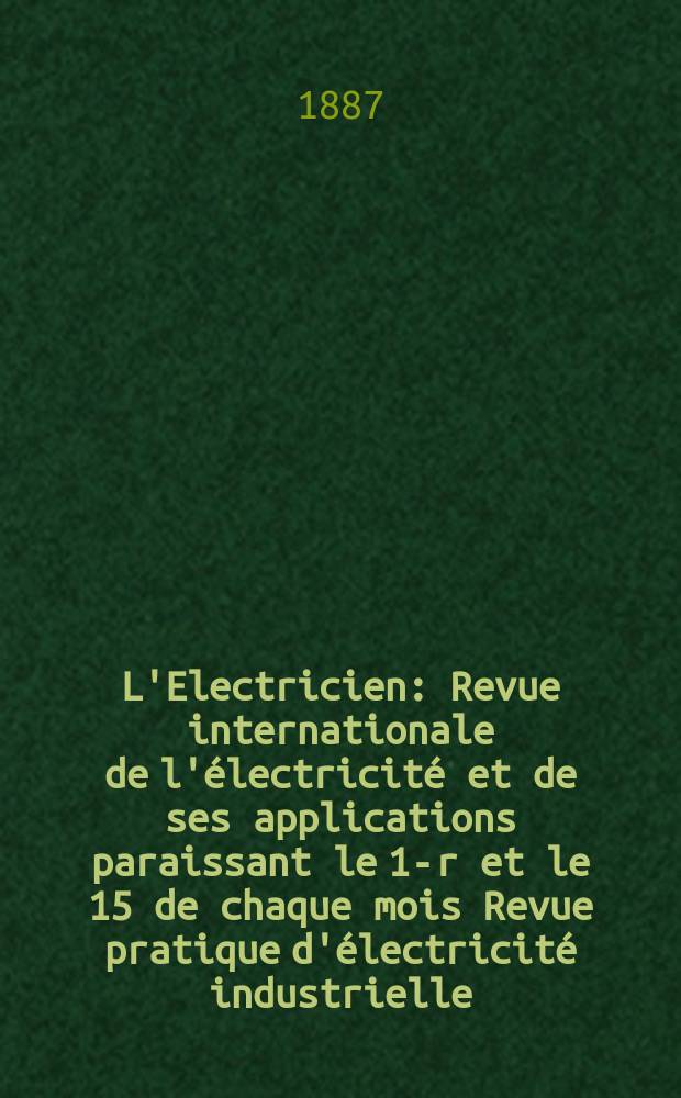 L'Electricien : Revue internationale de l'électricité et de ses applications paraissant le 1-r et le 15 de chaque mois Revue pratique d'électricité industrielle. T.11, №221