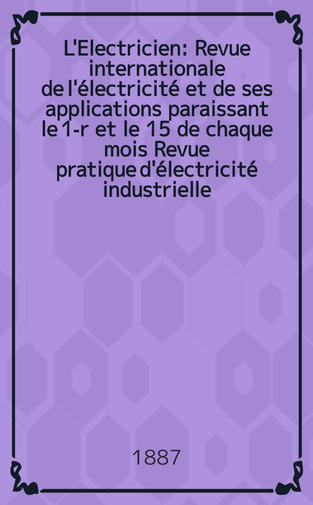 L'Electricien : Revue internationale de l'électricité et de ses applications paraissant le 1-r et le 15 de chaque mois Revue pratique d'électricité industrielle. T.11, №226