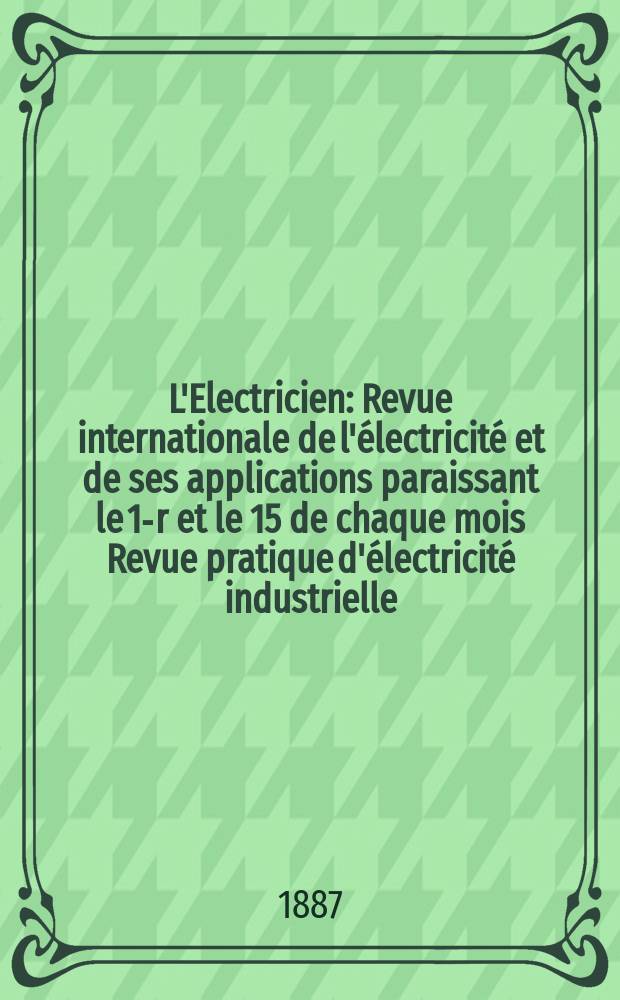 L'Electricien : Revue internationale de l'électricité et de ses applications paraissant le 1-r et le 15 de chaque mois Revue pratique d'électricité industrielle. T.11, №242