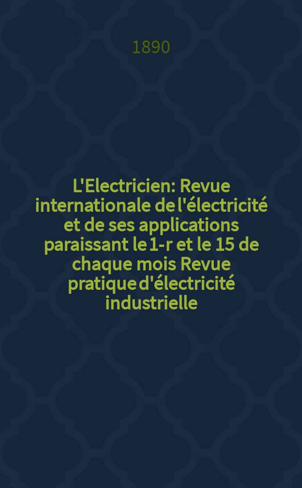 L'Electricien : Revue internationale de l'électricité et de ses applications paraissant le 1-r et le 15 de chaque mois Revue pratique d'électricité industrielle. T.14, №370