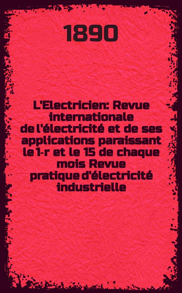 L'Electricien : Revue internationale de l'électricité et de ses applications paraissant le 1-r et le 15 de chaque mois Revue pratique d'électricité industrielle. T.14, №371