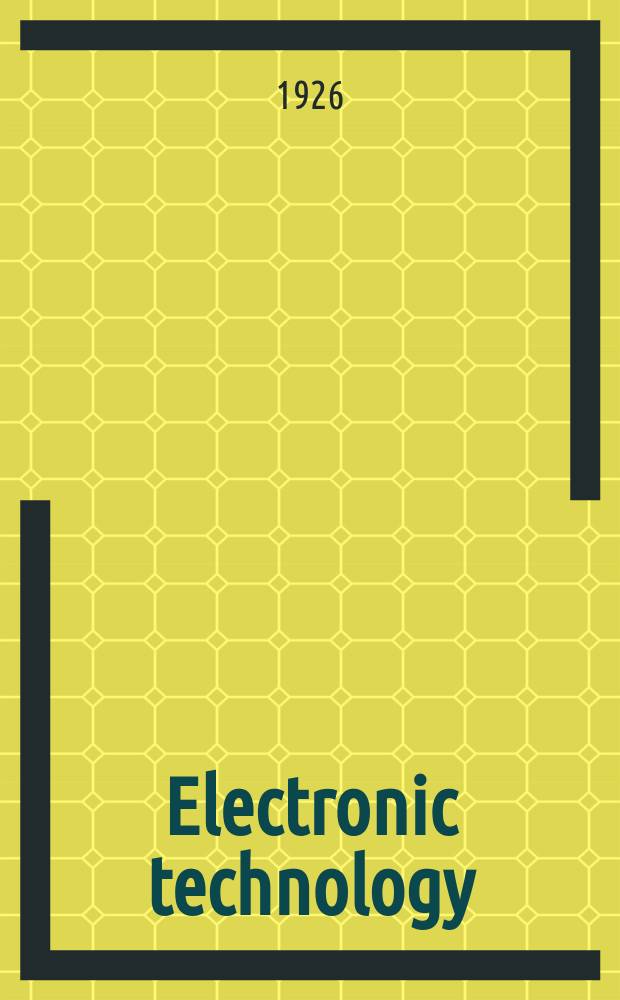 Electronic technology : Incorporating Wireless engineer Electronic & radio engineer. Vol.3, №39