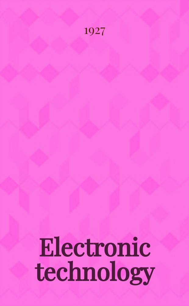 Electronic technology : Incorporating Wireless engineer Electronic & radio engineer. Vol.4, №47