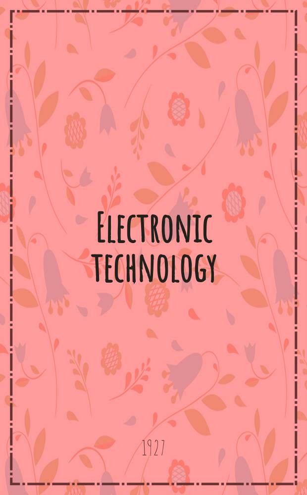 Electronic technology : Incorporating Wireless engineer Electronic & radio engineer. Vol.4, №49