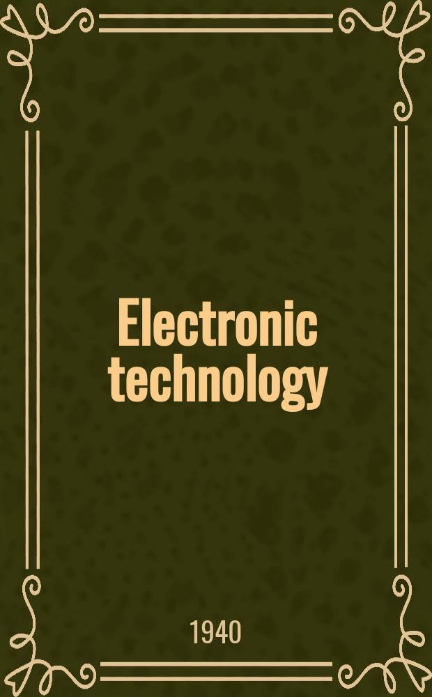 Electronic technology : Incorporating Wireless engineer Electronic & radio engineer. Vol.17, №197