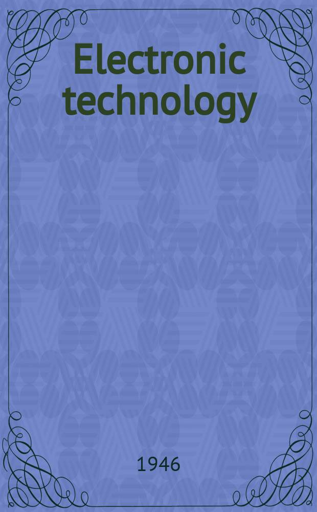 Electronic technology : Incorporating Wireless engineer Electronic & radio engineer. Vol.23, №275