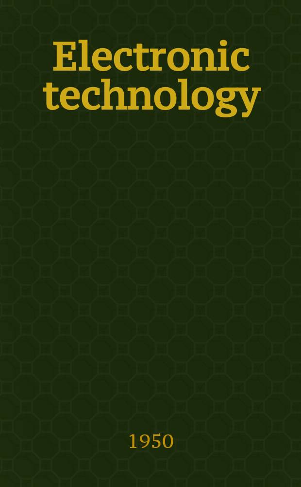 Electronic technology : Incorporating Wireless engineer Electronic & radio engineer. Vol.27, №318