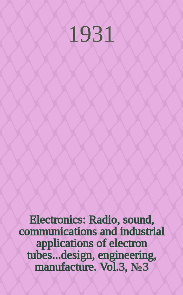 Electronics : Radio, sound, communications and industrial applications of electron tubes...design, engineering, manufacture. Vol.3, №3(September)