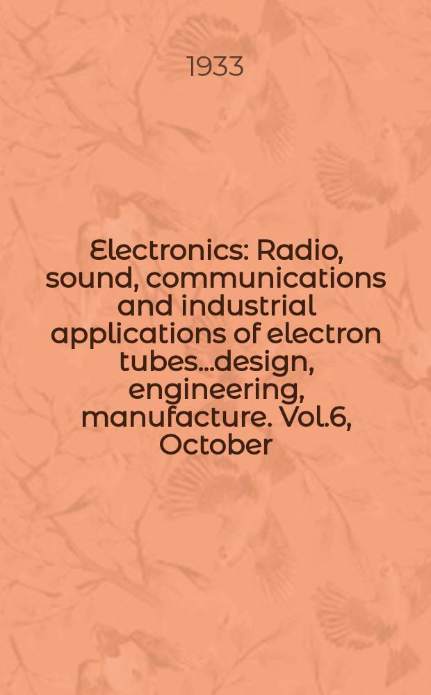 Electronics : Radio, sound, communications and industrial applications of electron tubes...design, engineering, manufacture. Vol.6, October