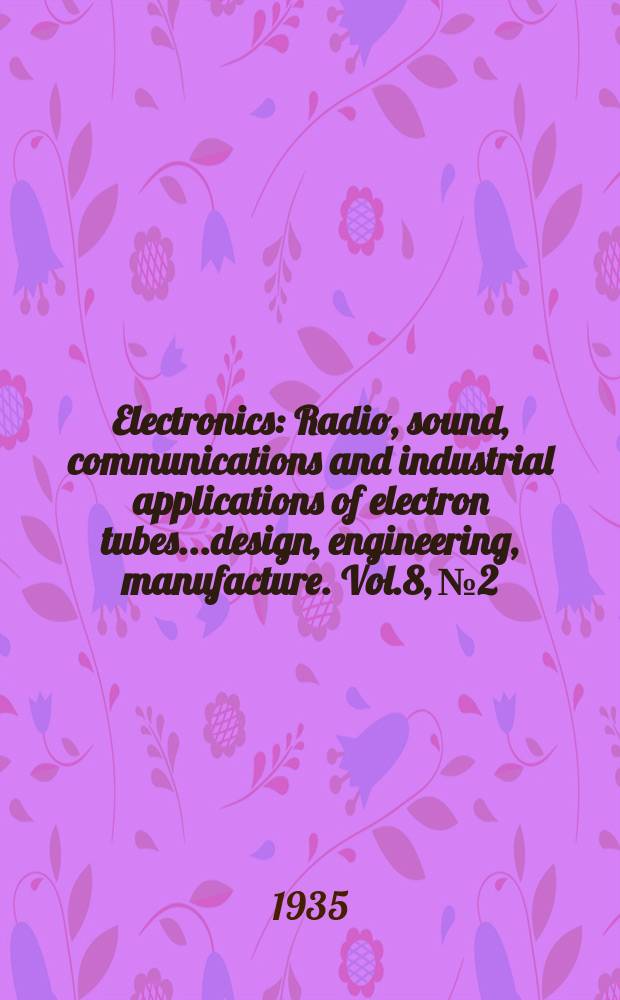 Electronics : Radio, sound, communications and industrial applications of electron tubes...design, engineering, manufacture. Vol.8, №2