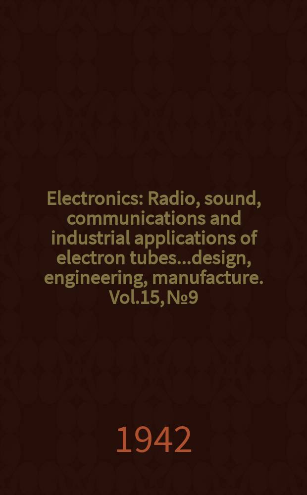 Electronics : Radio, sound, communications and industrial applications of electron tubes...design, engineering, manufacture. Vol.15, №9
